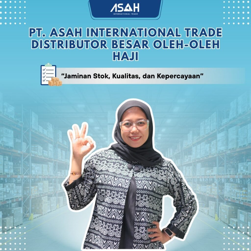PT. Asah International Trade Distributor Besar oleh-Oleh Haji: Jaminan Stok, Kualitas, dan Kepercayaan