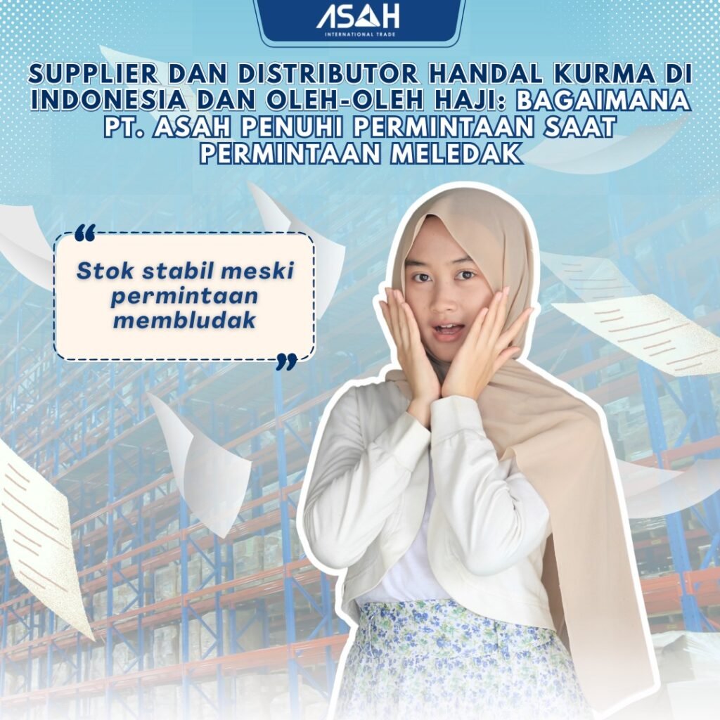 Supplier dan Distributor Handal Kurma Di Indonesia dan Oleh-Oleh Haji: Bagaimana PT. ASAH Penuhi Permintaan Saat Permintaan Meledak