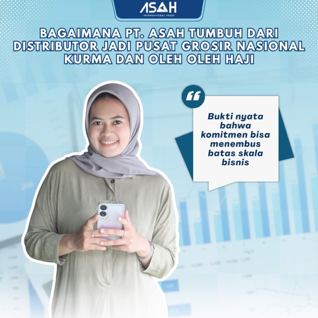 Bagaimana PT. ASAH Tumbuh dari Distributor Jadi Pusat Grosir Nasional Kurma dan Oleh Oleh Haji