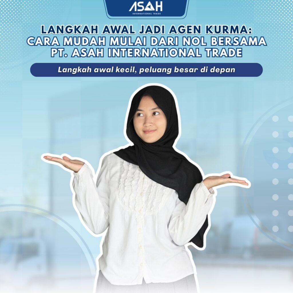 Langkah Awal Jadi Agen Kurma: Cara Mudah Mulai dari Nol Bersama PT. ASAH International Trade