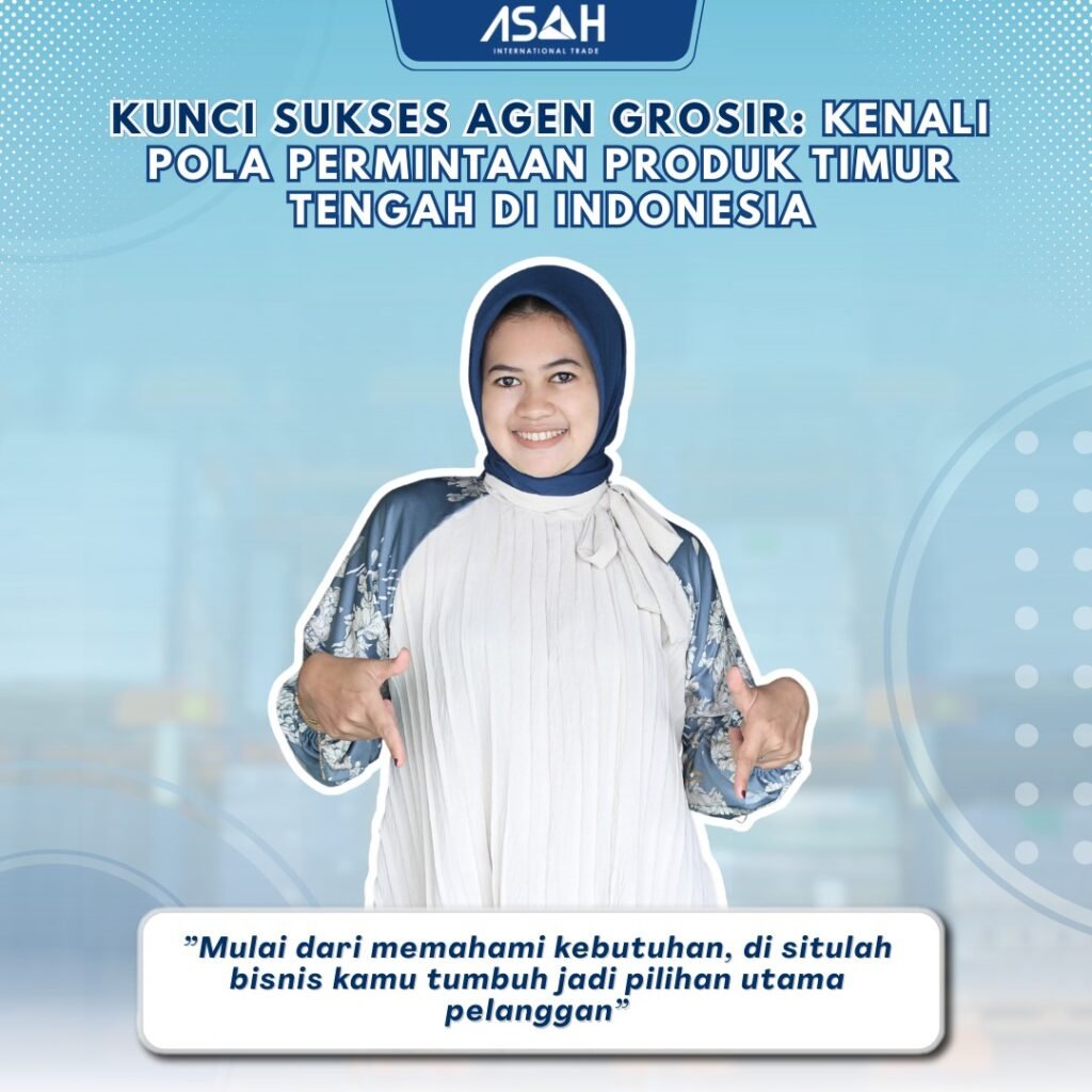 Kunci Sukses Agen Grosir: Kenali Pola Permintaan Produk Timur Tengah di Indonesia