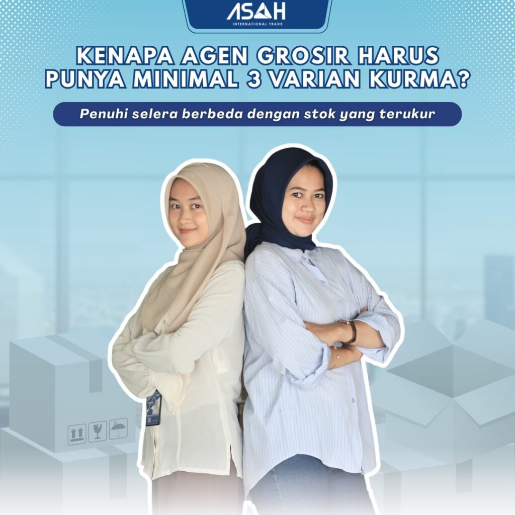 Kenapa Agen Grosir Harus Punya Minimal 3 Varian Kurma?