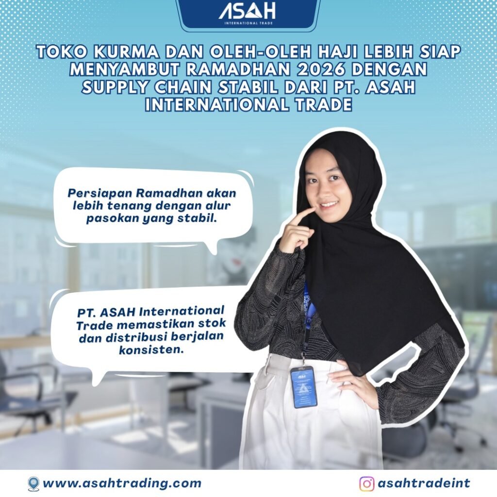 Toko Kurma dan Oleh-Oleh Haji Lebih Siap Menyambut Ramadhan 2026 dengan Supply Chain Stabil dari PT. ASAH International Trade