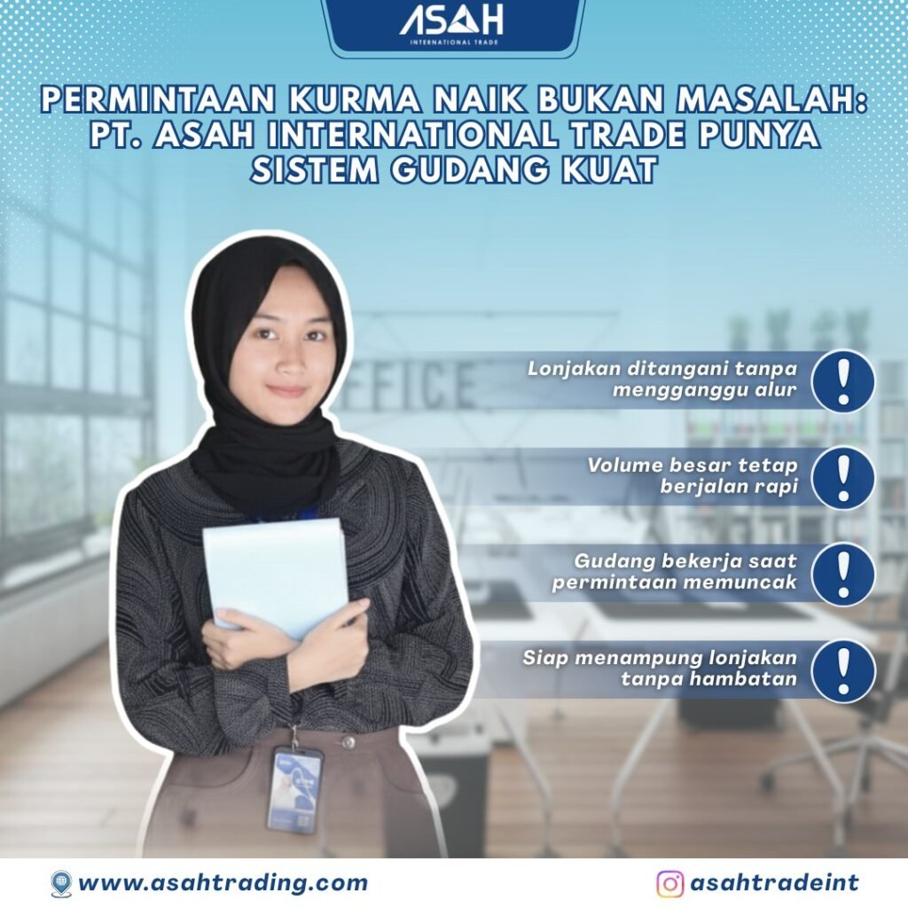 Permintaan Kurma Naik Bukan Masalah: PT. ASAH International Trade Punya Sistem Gudang Kuat