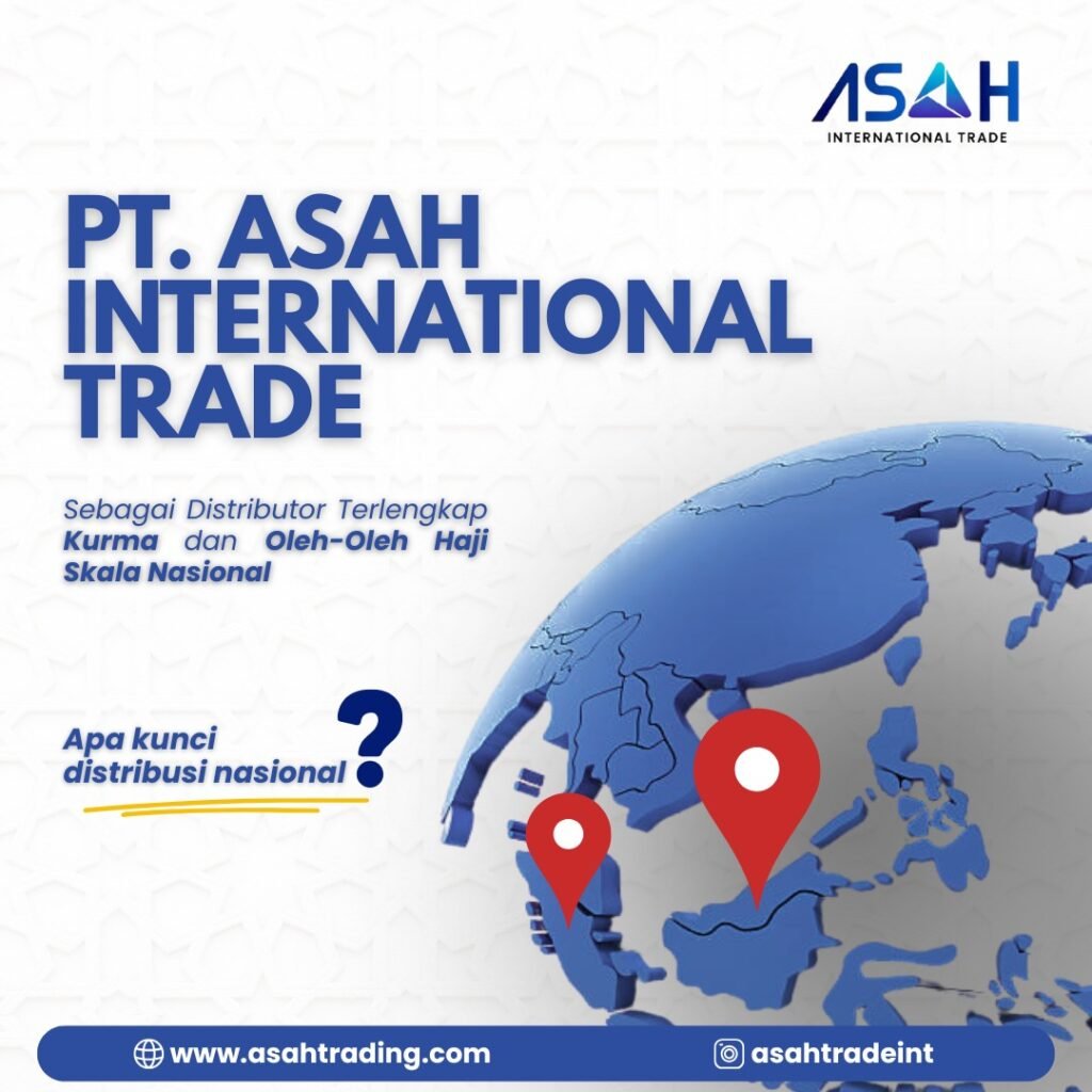 PT. ASAH International Trade sebagai Distributor Terlengkap Kurma dan Oleh-Oleh Haji Skala Nasional