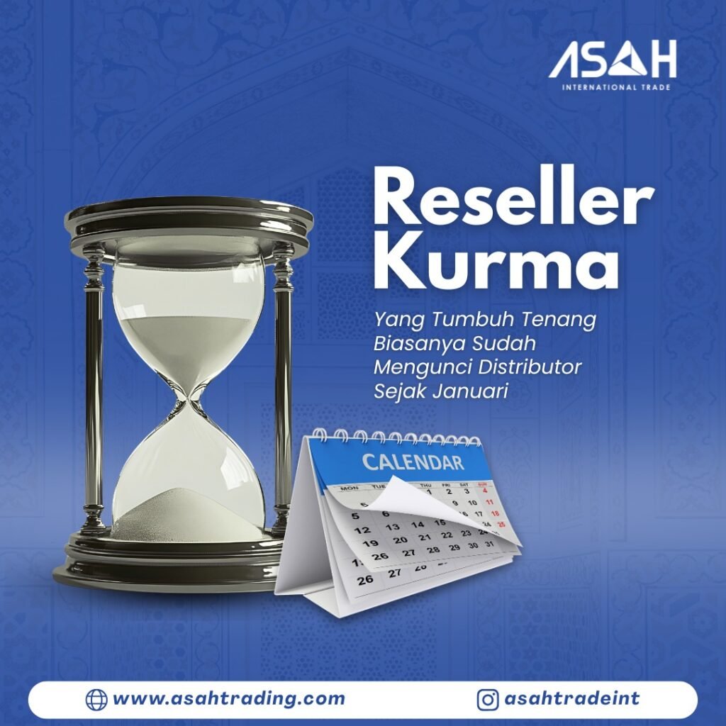 Reseller Kurma yang Tumbuh Tenang Biasanya Sudah Mengunci Distributor Sejak Januari