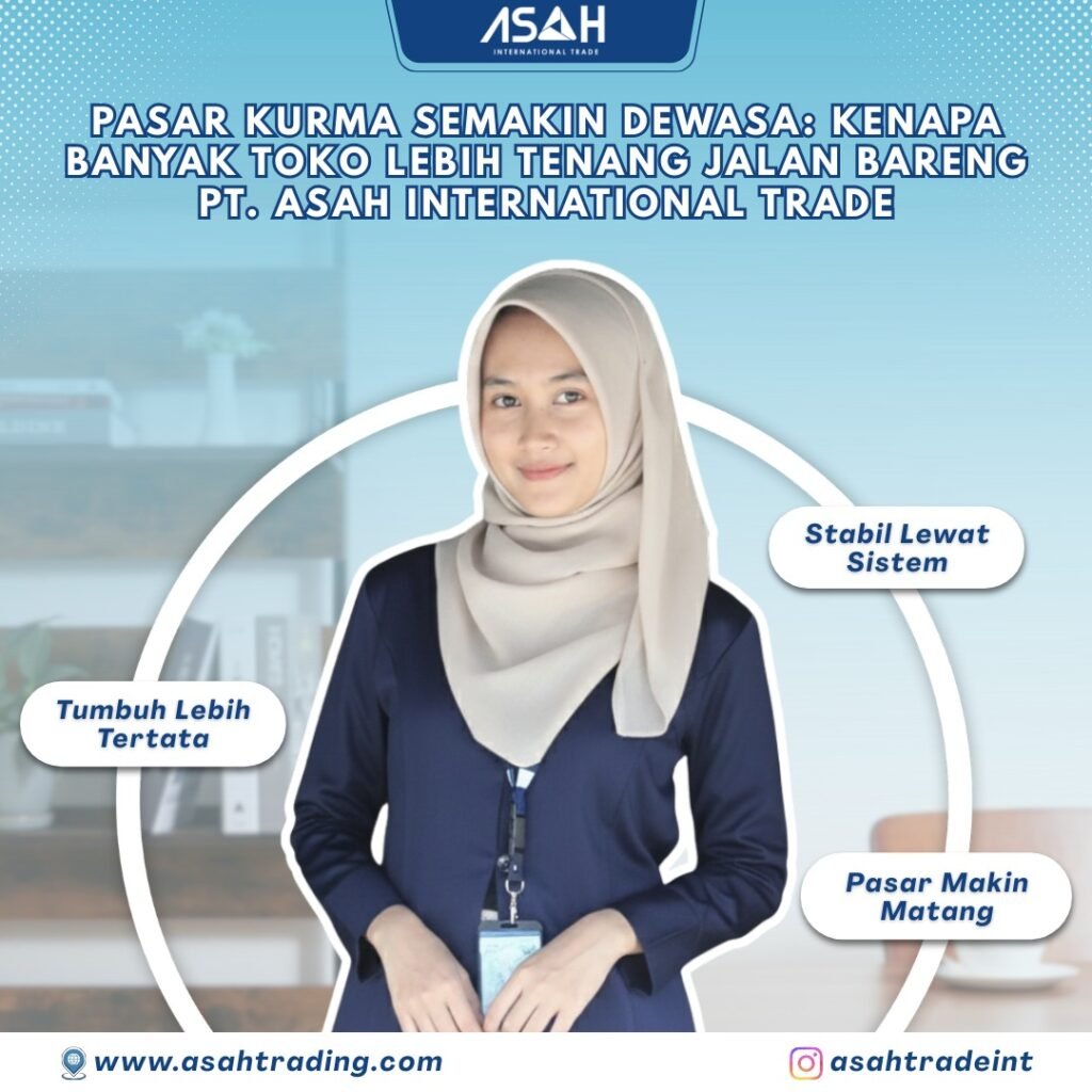 Pasar Kurma Semakin Dewasa: Kenapa Banyak Toko Lebih Tenang Jalan Bareng PT. ASAH International Trade