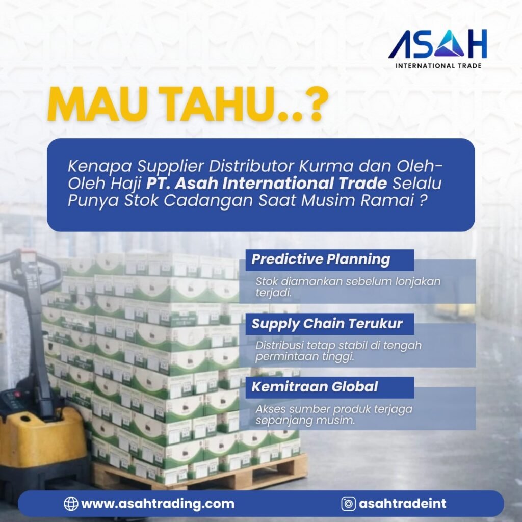 Mau Tahu..? Kenapa Supplier Distributor Kurma dan Oleh-Oleh Haji PT. Asah International Trade Selalu Punya Stok Cadangan Saat Musim Ramai ?