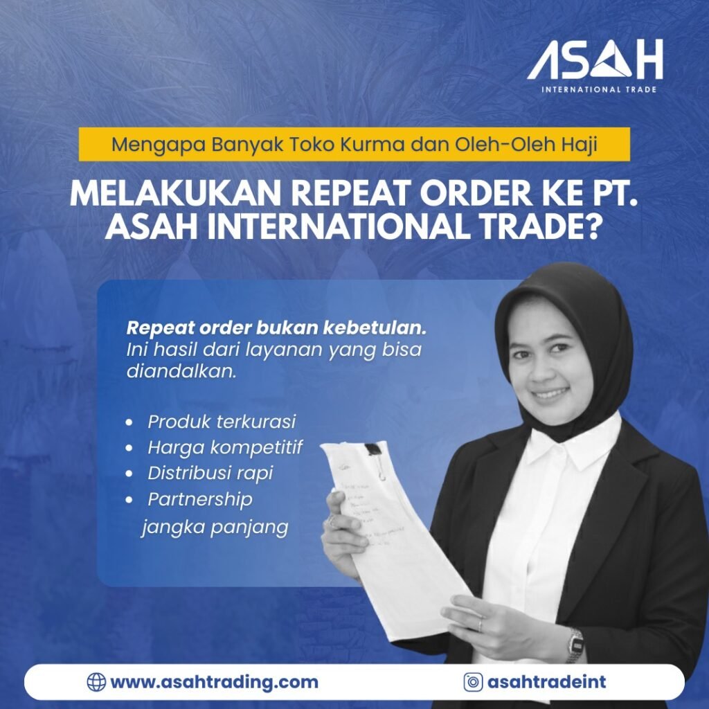 Mengapa Banyak Toko Kurma dan Oleh-Oleh Haji Melakukan Repeat Order ke PT. ASAH International Trade?