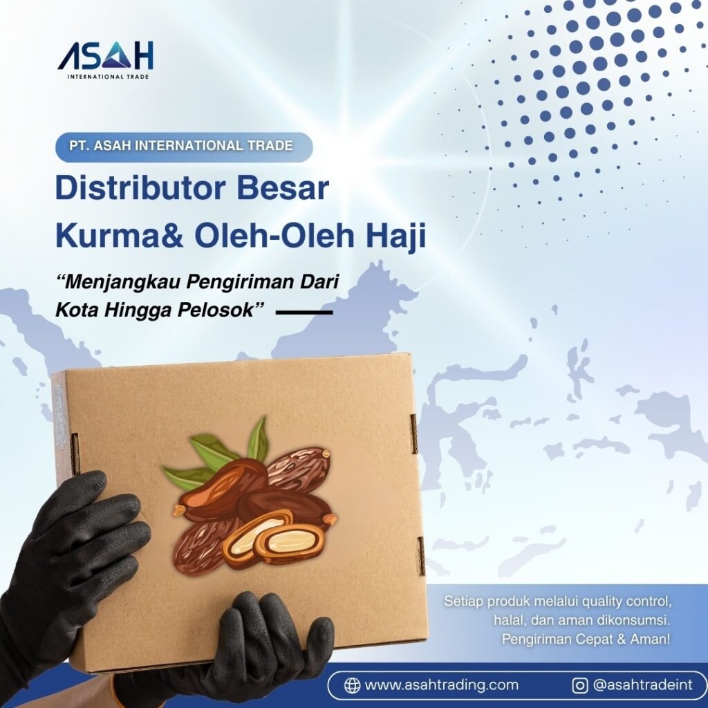 PT. ASAH International Trade, Distributor Besar Kurma dan Oleh-Oleh Haji yang Menjangkau Kota hingga Pelosok