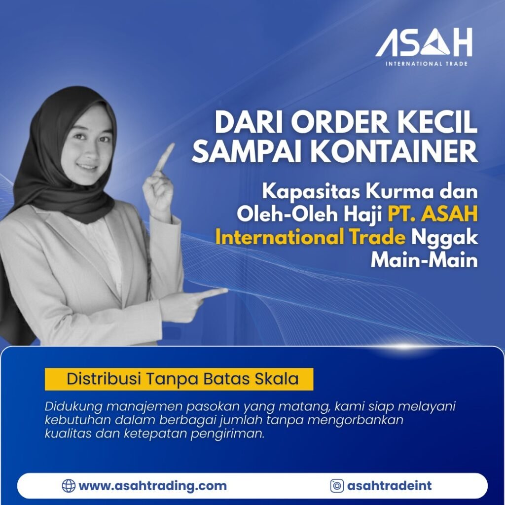 Dari Order Kecil Sampai Kontainer: Kapasitas Kurma dan Oleh-Oleh Haji PT. ASAH International Trade Nggak Main-Main