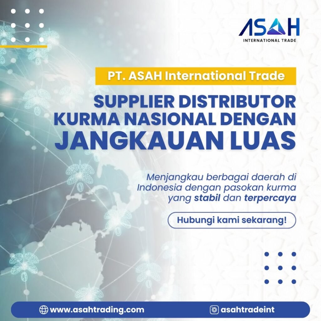 PT. ASAH International Trade: Supplier Distributor Kurma Nasional dengan Jangkauan Luas