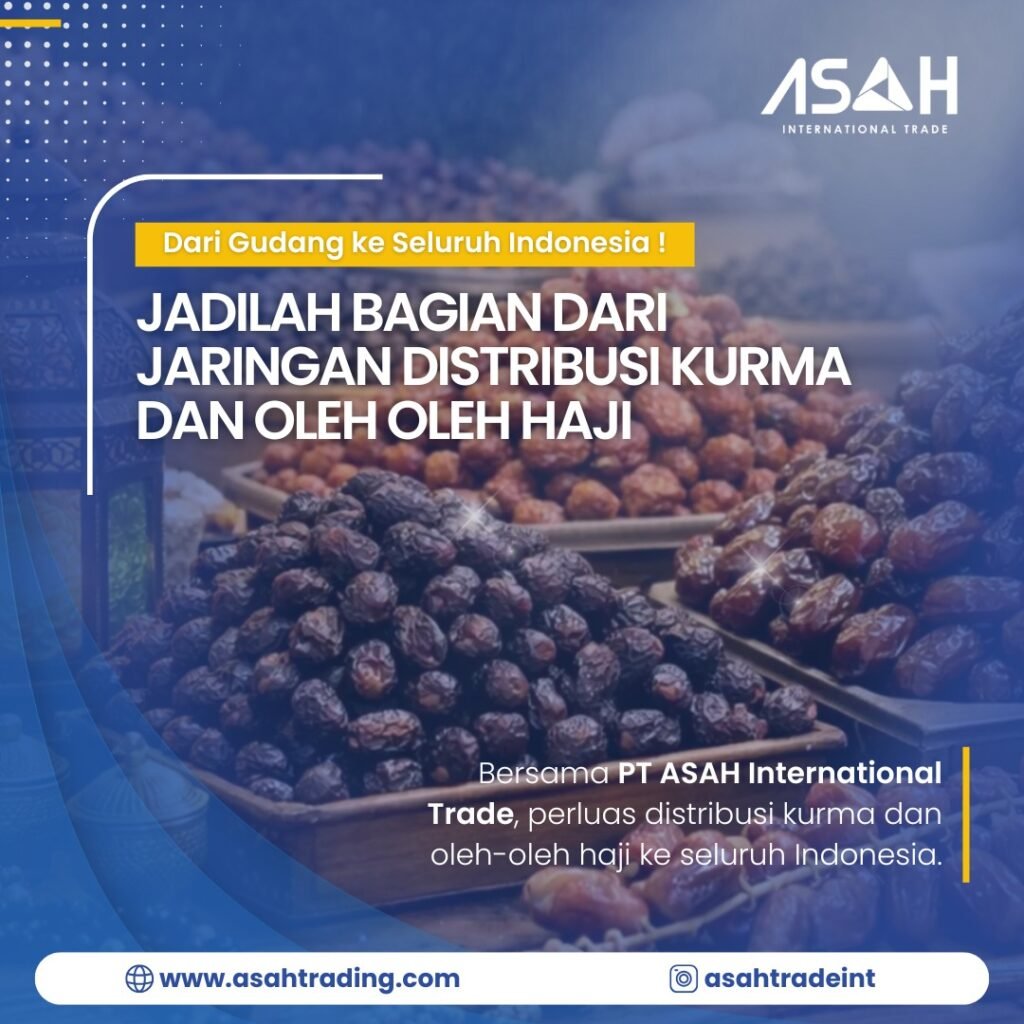 Dari Gudang ke Seluruh Indonesia: Jadilah Bagian dari Jaringan Distribusi Kurma dan Oleh Oleh Haji PT. ASAH International Trade
